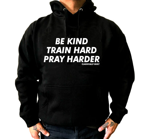 Be Kind, Train Hard, Pray Harder Pull-over Hoodie